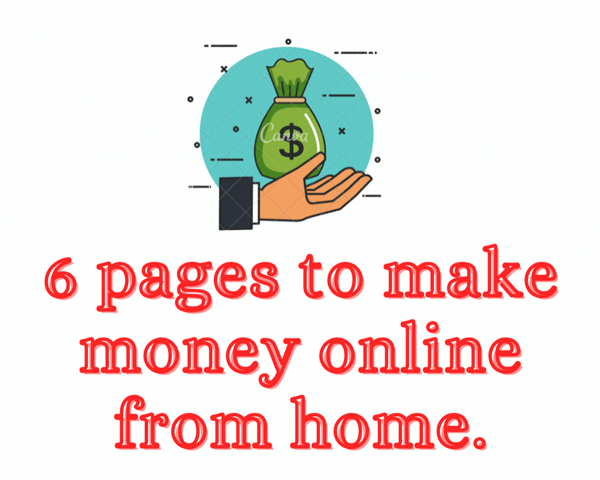 6 pages to make money online from home.