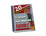 20 Surefire Techniques to Insure Your Website Explodes!