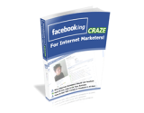 Facebooking Craze for Internet Marketers!